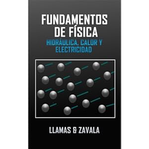 Fundamentos de física: Hidráulica, Calor y Electricidad