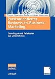 Image de Praxisorientiertes Business-to-Business-Marketing: Grundlagen und Fallstudien aus Unternehmen (Germa