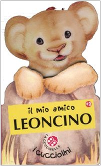 Il mio amico leoncino. Ediz. illustrata