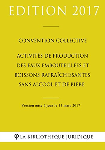 Download Convention collective Activités de production des eaux embouteillées et boissons rafraîchissantes sans alcool et de bière Download Convention collective Activités de production des eaux embouteillées et boissons rafraîchissantes sans alcool et de bière