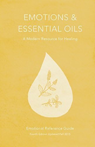 Emotions & Essential Oils - A Modern Resource for Healing 4th Edition