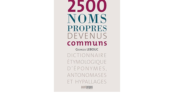 2500 Noms Propres Devenus Communs Dictionnaire Etymologique D Eponymes Antonomases Et Hypallages Amazon De Georges Lebouc Fremdsprachige Bucher