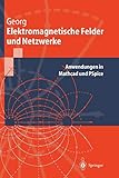 Elektromagnetische Felder und Netzwerke: Anwendungen In Mathcad Und Pspice (Springer-Lehrbuch) by Otfried Georg