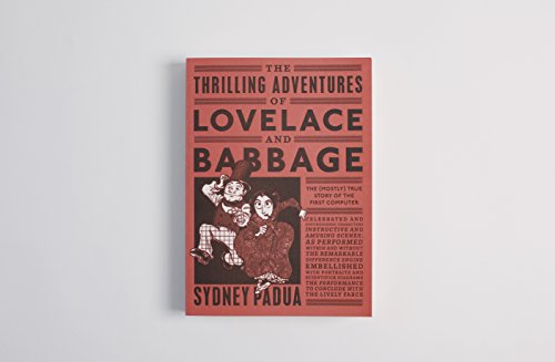 The Thrilling Adventures of Lovelace and Babbage: The (Mostly) True Story of the First Computer