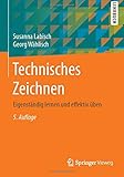 Technisches Zeichnen: Eigenständig lernen und effektiv üben by