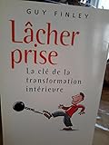 Lâcher prise La cle de la transformation interieure
