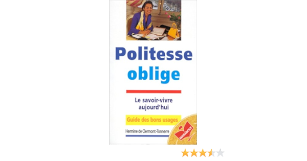 Amazon Fr Politesse Oblige Le Savoir Vivre Aujourd Hui Clermont Tonnerre Hermine De Livres