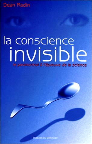 La conscience invisible : Le paranormal à l'épreuve de la science francais La conscience invisible : Le paranormal à l'épreuve de la science francais