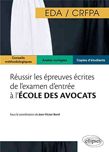 Réussir les Épreuves Écrites de l'Examen d'Entrée a l'École des Avocats EDA/CRFPA