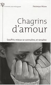 Chagrins d'amour : Souffrir, mieux se connatre, et renatre par Frdrique Hdon