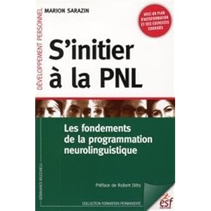 S'initier à la PNL : les fondements de la programmation neurolinguistique Livre en Ligne S'initier à la PNL : les fondements de la programmation neurolinguistique Livre en Ligne - Telecharger Ebook