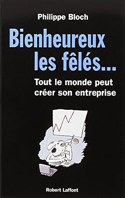 Robert Laffont Bienheureux Les Fêlés. - Tout Le Monde Peut Créer Son Entreprise