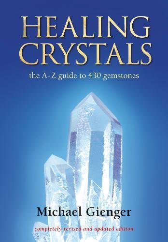 Healing Crystals: The A - Z Guide to 430 Gemstones: A-Z to 430 Gemstones
