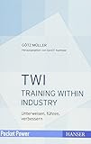 TWI - Training Within Industry: Unterweisen, führen, verbessern (Pocket Power) by Gerd F. Kamiske, Götz Müller
