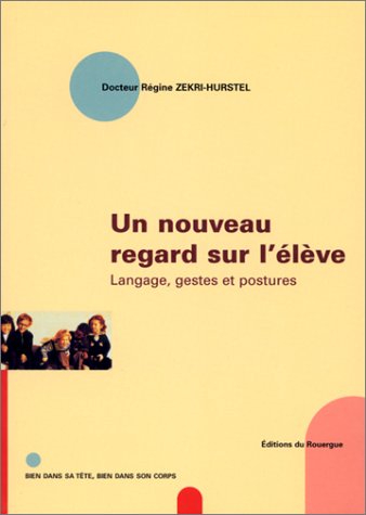 Download Un nouveau regard sur l'élève : Langage, gestes et postures Download Un nouveau regard sur l'élève : Langage, gestes et postures