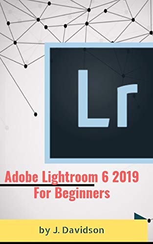 Preisvergleich Produktbild Adobe Lightroom 6 2019: For Beginners