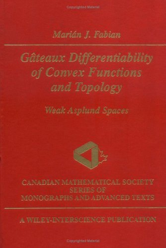 Gâteaux Differentiability of Convex Functions and Topology: Weak Asplund Spaces: 26 (Wiley-Interscience and Canadian Mathematics Series of Monographs and Texts)