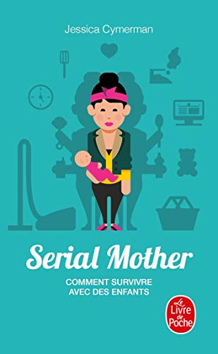Serial Mother - Comment survivre avec des enfants Serial Mother - Comment survivre avec des enfants