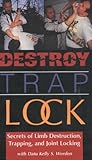 Image de Destroy, Trap, Lock: Secrets of Limb Destruction, Trapping and Joint Locking