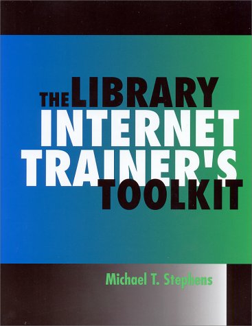 The Library Internet Trainers Toolkit (Neal-Schuman Netguide Series)