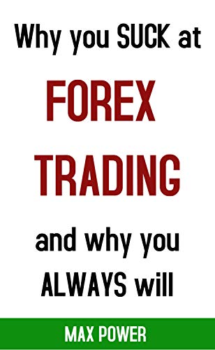Why You Suck At Forex Trading And Why You Always Will Why You - 