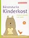 Bärenstarke Kinderkost: Einfach, schnell und lecker by Verbraucherzentrale Nordrhein-Westfalen, Gabriele Janthur