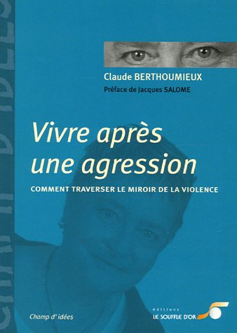 couverture de : Vivre apr&egrave;s une agression : Comment traverser le miroir d...