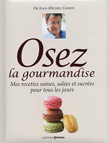 Télécharger Docteur Jean-Michel Cohen - Osez la gourmandise ! PDF Ebook En Ligne