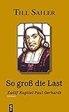 Image de So groß die Last. Zwölf Kapitel Paul Gerhardt