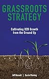 Grassroots Strategy: Cultivating B2B Growth from the Ground Up (English Edition) by Jeff Bennett, Darrin Fleming