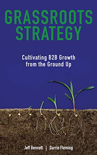 Grassroots Strategy: Cultivating B2B Growth from the Ground Up (English Edition)
