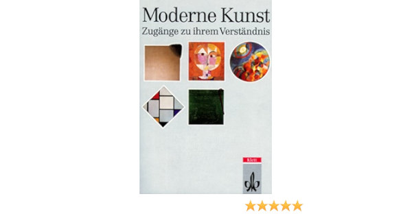 Moderne Kunst Zugange Zu Ihrem Verstandnis Amazon De Gunther Regel Gunther Regel Frank Schulz Johannes Kirschenmann Harald Kunde Bucher