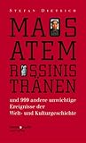 Maos Atem - Rossinis Tränen: Und 999 andere unwichtige Ereignisse der Welt- und Kulturgeschichte by 
