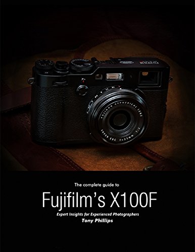 The Complete Guide to Fujifilm's X-100f - Expert Insights for Experienced Photographers (English Edition)