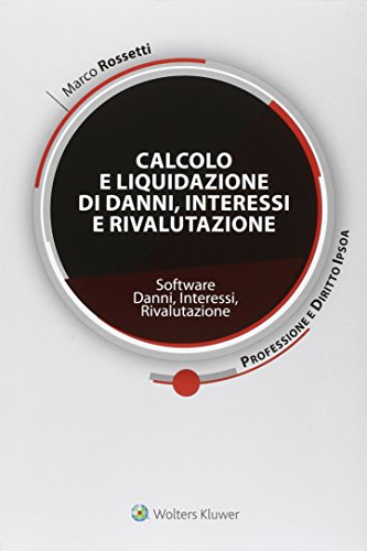 Calcolo e liquidazione di danni, interessi e rivalutazione. Software. Danni, interessi, rivalutazione Calcolo e liquidazione di danni, interessi e rivalutazione. Software. Danni, interessi, rivalutazione