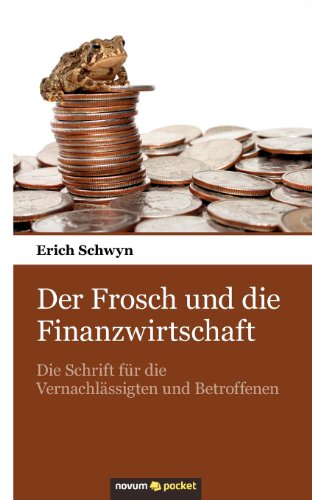 Der Frosch und Die Finanzwirtschaft: Die Schrift für Die Vernachlässigten und Betroffenen