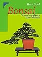 Bonsai: Vom Grundkurs zum Meister