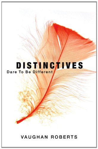 Distinctives: Dare To Be Different: Daring to be Different in an Indifferent World: 1