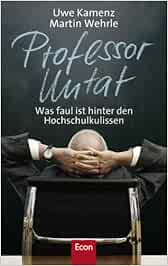 Professor Untat Was Faul Ist Hinter Den Hochschulkulissen Amazon De Kamenz Uwe Wehrle Martin Bucher