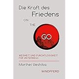 Die Kraft des Friedens on the go: Weisheit und Furchtlosigkeit für unterwegs