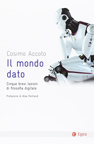 Il mondo dato. Cinque brevi lezioni di filosofia digitale: 1