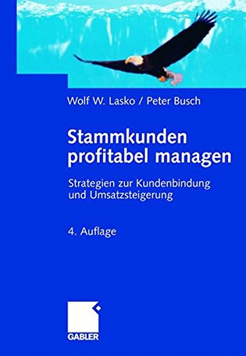 Stammkunden profitabel managen. Strategien zur Kundenbindung und Umsatzsteigerung