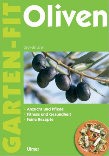 Download Oliven: Anzucht und Pflege - Fitness und Gesundheit - Feine Rezepte