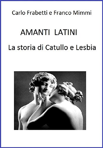 Download Amanti latini - La storia di Catullo e Lesbia