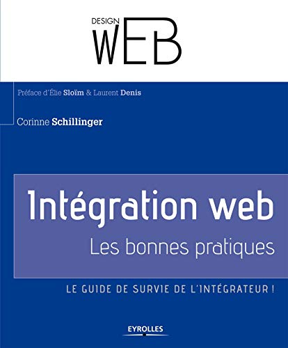 Intégration web : Les bonnes pratiques. Le guide de survie de l'intégrateur ! Intégration web : Les bonnes pratiques. Le guide de survie de l'intégrateur !