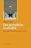 Image de Der parteiliche Journalist: Die Geschichte des Radio-Features in der DDR