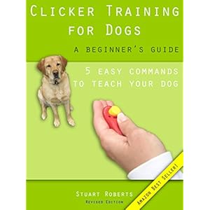 Clicker Training For Dogs: A Beginner's Guide (English Edition)