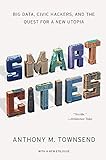 Smart Cities – Big Data, Civic Hackers, and the Quest for a New Utopia Smart Cities – Big Data, Civic Hackers, and the Quest for a New Utopia