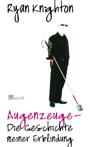 Augenzeuge: Die Geschichte meiner Erblindung