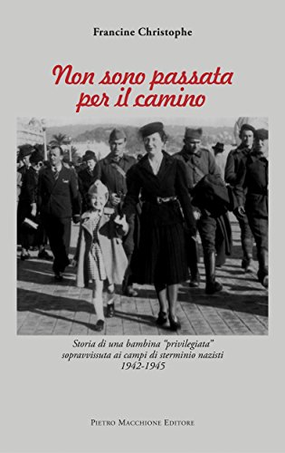 Non sono passata per il camino: Storia di una bambina "privilegiata" sopravvissuta ai campi di sterminio nazisti 1942 - 1945 (ebook Vol. 4)